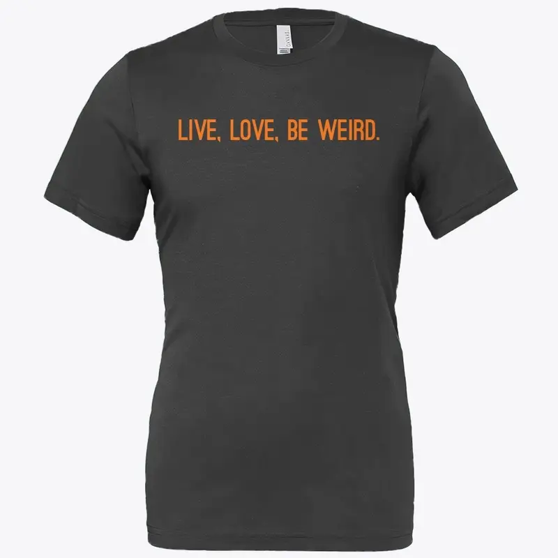 Live, Love. Be Weird.