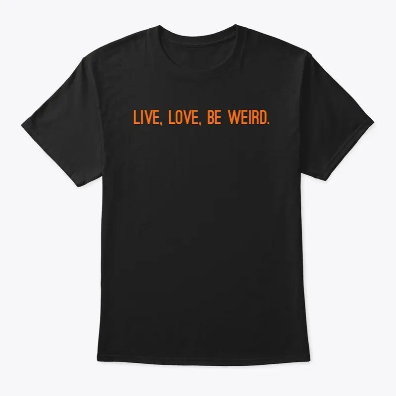 Live, Love. Be Weird.